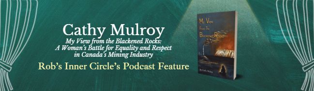 My View from the Blackened Rocks: A Woman’s Battle for Equality and Respect in Canada’s Mining Industry by Cathy Mulroy